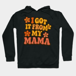 I Got It From My Mama Hoodie